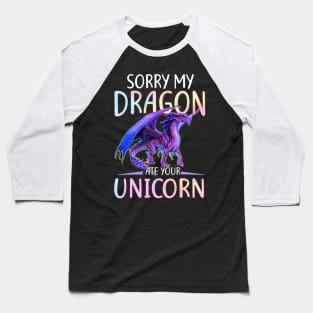 Sorry My Dragon Ate Your Unicorn Funny Shirt Gift Baseball T-Shirt